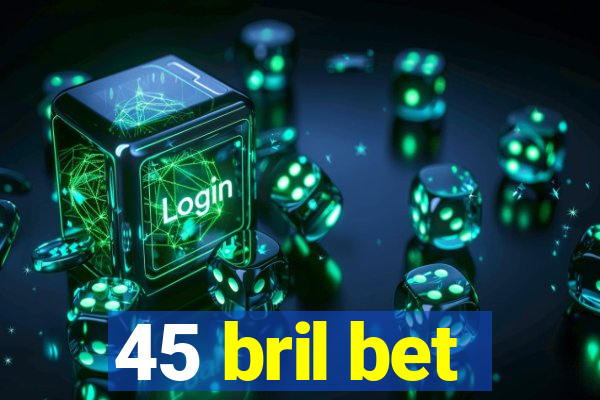 45 bril bet